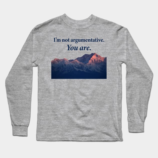 I'm not argumentative Long Sleeve T-Shirt by SCL1CocoDesigns